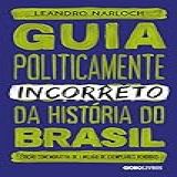 Guia Politicamente Incorreto Da História Do Brasil 1