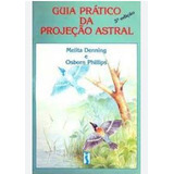 Guia Prático Da Projeção Astral De Melita Denning Osborn Phillips Pela Siciliano 1990