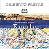 Guia Prático Histórico E Sentimental Da Cidade Do Recife