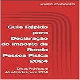 Guia Rápido Para Declaração Do Imposto De Renda Pessoa Física 2024 Dicas Práticas E Atualizadas Para 2024