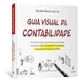 Guia Visual Da Contabilidade Uma Forma Prática E Descomplicada Para Aprender Contabilidade Seja Você Estudante Empreendedor Ou Profissional De área Não Contábil