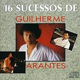 Guilherme Arantes 16 Sucessos De Guilherme Arantes Guilherme Arantes Format Audio CD