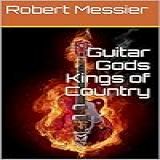 Guitar Gods Kings Of Country Guitar Gods Music Series Book 7 English Edition 