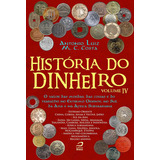 História Do Dinheiro - Vol. Iv: O Valor Das Moedas, Das Coi, De Luiz, Antonio E Costa, M. C.. Editora Editora Draco Em Português
