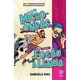 Homem Micro-ondas, Mulher Fogão A Lenha Gabriela Dias 
