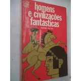  Homens E Civilizações Fantásticas Serge Hutin Livro