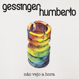humberto gessinger -humberto gessinger Cd Humberto Gessinger Nao Vejo A Hora Lacrado Digipack