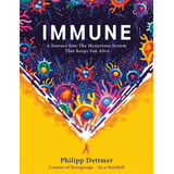Immune: A Journey Into The Mysterious System That Keeps