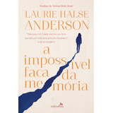 impossíveis-impossiveis A Impossivel Faca Da Memoria De Anderson Laurie Halse Editora Valentina Ltda Capa Mole Em Portugues 2019