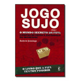 Jogo Sujo - O Mundo Secreto Da Fifa