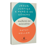 justice-justice Jesus Justica E Papeis De Genero Mulheres No Ministerio De Keller Kathy Vida Melhor Editora Sa Capa Dura Em Portugues 2019