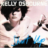 kelly osbourne-kelly osbourne Kelly Osbourne Shut Up Cd New Closed 100 Original Em Estoque