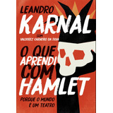 leandro -leandro O Que Aprendi Com Hamlet De Karnal Leandro Editora Casa Dos Mundos Producao Editorial E Games Ltda Capa Mole Em Portugues 2018