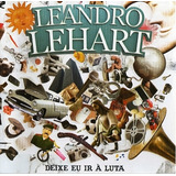 leandro lehart-leandro lehart Leandro Lehart Deixe Eu Ir A Luta Deckdisc Fisico Cd 2006 inclui Com Faixas Adicionais