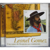leonel gomez-leonel gomez Leonel Gomez Um Canto De Fronteira Ao Ccd Original Lacrado