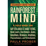 Livro - Journey Into Your Rainforest Mind: A Field Guide For Gifted Adults And Teens, Book Lovers, Overthinkers, Geeks, Sensitives, Brainiacs, Intuitives, Procrastinators, And Perfectionists
