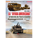 Livro - La 'ayuda Americana' Al Ejército De Tierra Español (1954-1963)