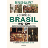 Livro A Criação Do Brasil 1600-1700