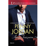 Livro Amor Traiçoeiro: Coleção Primeiros Secessos - Vol. 65 - Jordan, Penny [2015]
