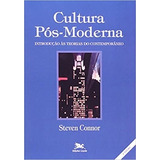 Livro Cultura Pos-moderna: Introdução As Teorias Do Contemporaneo - Steven Connor [1993]