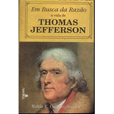 Livro Em Busca Da Razão A Vida Thomas Jefferson - Noble E. Cunningham Jr [1993]