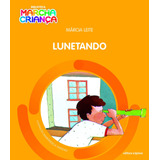 Livro Lunetando ( Série Biblioteca Marcha Criança ) - Márcia Leite - Editora Scipione ( Novo )