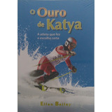 Livro O Ouro De Katya A Atleta Que Fez A Escolha, Lacrada