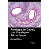 Livro Patologia Do Cabelo Com Correlações Tricoscópicas, 1ª Edição 2023, De Miteva, Mariya. Editora Dilivros, Capa Dura, Edição 1 Em Português, 2023