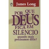 Livro Por Que Deus Fica Em Silêncio James Long