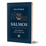 Livro Salmos: Um Bálsamo Para A Vida Real - Ray Ortlund