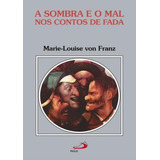 louise -louise A Sombra E O Mal Nos Contos De Fadas De Marie Louise Von Franz Editora Paulus Capa Dura Em Portugues