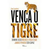 lucy lawless -lucy lawless Venca O Tigre De Lawless Jim Editora Best Seller Ltda Capa Mole Em Portugues 2015