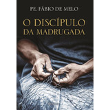 madrugada-madrugada O Discipulo Da Madrugada De Melo Fabio De Editora Planeta Do Brasil Ltda Capa Mole Em Portugues 2014