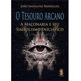 madu rodrigues -madu rodrigues Livro O Tesouro Arcano A Maconaria E Seu Simbolismo Iniciatico De Joao Anatalino Rodrigues Editora Madras Capa Mole Em Portugues