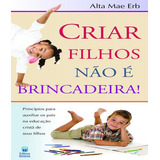 mae-mae Criar Filhos Nao E Brincadeira De Erb Alta Mae Editora Betania Capa Mole Em Portugues