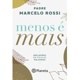 marcels
-marcels Menos E Mais Reflexoes Em Poucas Palavras De Rossi Padre Marcelo Editora Planeta Do Brasil Ltda Capa Mole Em Portugues 2021