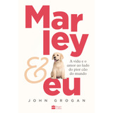 Marley & Eu: A Vida E O Amor Ao Lado Do Pior Cão Do Mundo, De Grogan, John. Editorial Casa Dos Livros Editora Ltda, Tapa Mole En Português, 2020
