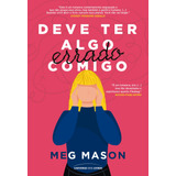 mason-mason Deve Ter Algo Errado Comigo De Mason Meg Universo Dos Livros Editora Ltda Capa Mole Em Portugues 2021