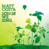 matt costa-matt costa Matt Costa Songs We Sing Cd