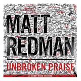 matt redman -matt redman Cd Matt Redman Unbroken Praise