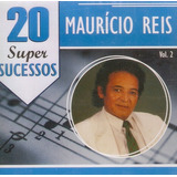 maurício reis-mauricio reis Cd Mauricio Reis 20 Super Sucessos Vol 2