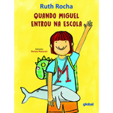 miguel-miguel Quando Miguel Entrou Na Escola De Rocha Ruth Serie Ruth Rocha Editora Grupo Editorial Global Capa Mole Em Portugues 2022