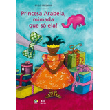 mims-mims Princesa Arabela Mimada Que So Ela De Freeman Mylo Editora Somos Sistema De Ensino Em Portugues 2008