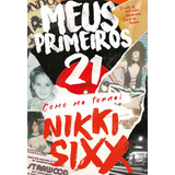 nikki -nikki Meus Primeiros 21 Como Me Tornei Nikki Sixx De Sixx Nikki Editora Belas letras Ltdahachette Books Capa Mole Em Portugues 2022