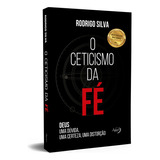 O Ceticismo Da Fé: Deus: Uma Dúvida, Uma Certeza, Uma Distorção, De Silva, Rodrigo. Editorial Novo Século Editora E Distribuidora Ltda., Tapa Mole En Português, 2018