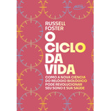 O Ciclo Da Vida, De Russell Foster. Editora Objetiva, Capa Mole Em Português
