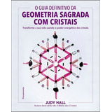 O Guia Definitivo Da Geometria Sagrada Com Cristais - 1ª Ed.