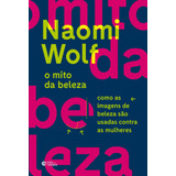 O Mito Da Beleza: Como As Imagens De Beleza São Usadas Contra As Mulheres, De Wolf, Naomi. Editora Record Ltda., Capa Mole Em Português, 2018