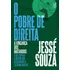 O Pobre De Direita: A Vingança Dos Bastardos, De Jessé Souza., Vol. 1. Editorial Civilização Brasileira, Capa Mole, Edição 1 Em Português, 2024