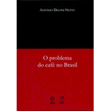 O Problema Do Café No Brasil, De Delfim Netto, Antonio. Fundação Editora Da Unesp, Capa Dura Em Português, 2009